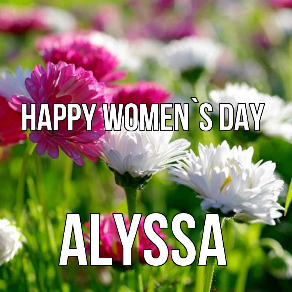 Greetings card с именем, Alyssa happy women`s day международный женский день 1 Greetings with text for free download 